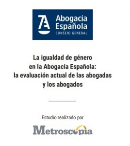 LA IGUALDAD DE GÉNERO EN LA ABOGACÍA ESPAÑOLA: la evaluación actual de las abogadas y los abogados