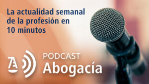 La Abogacía Española estrena podcast para compartir la actualidad de la profesión