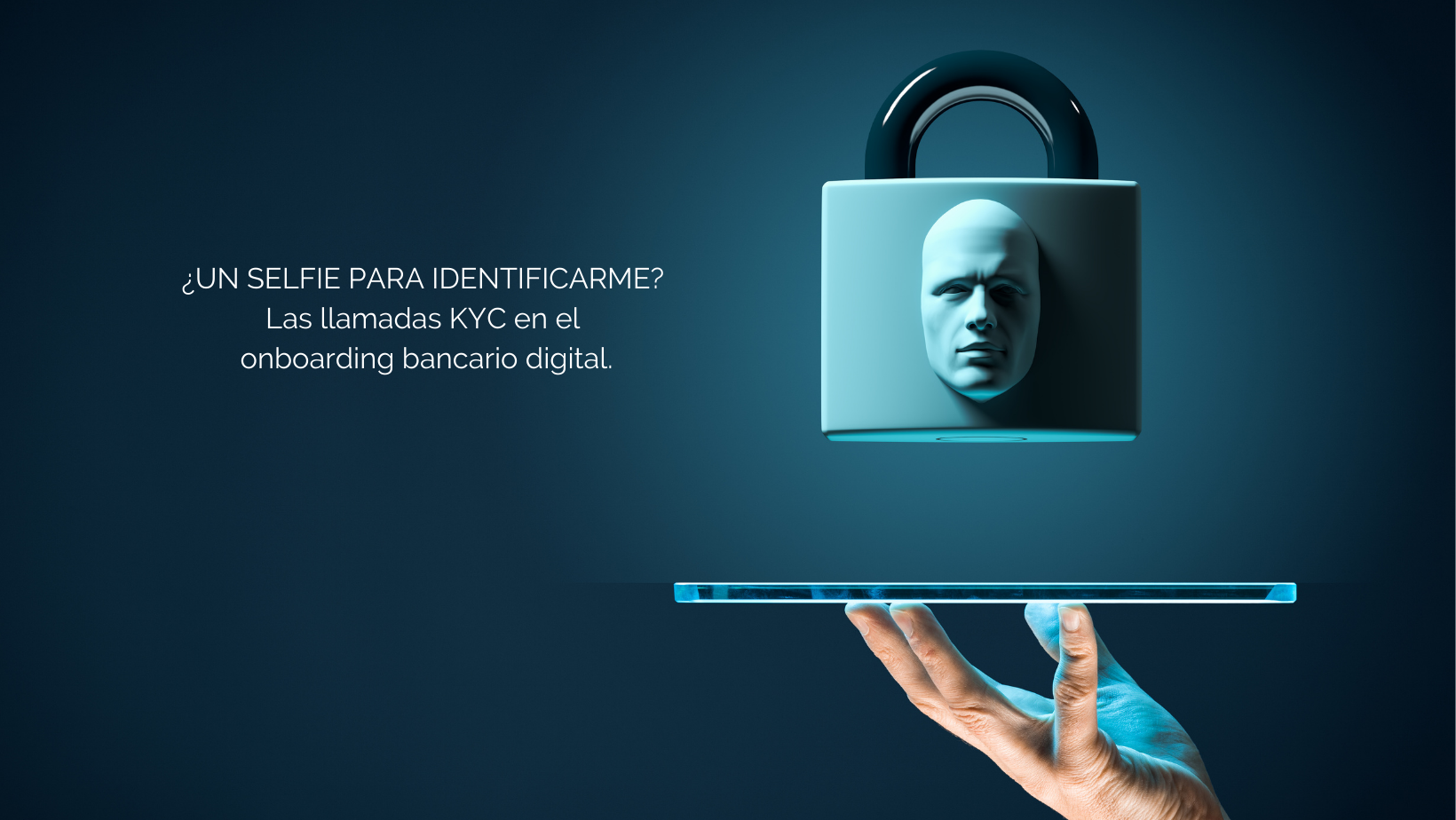 ¿Un selfie para identificarme? Las llamadas KYC en el onboarding bancario digital
