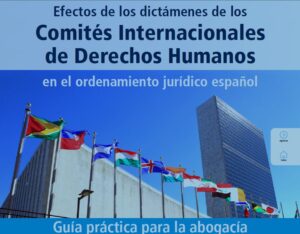 Guía práctica “Efectos de los dictámenes de los Comités Internacionales de Derechos Humanos en el ordenamiento jurídico Español”