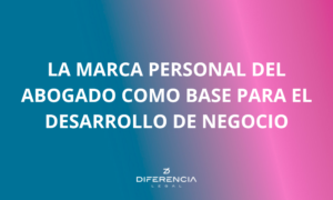 La marca personal del abogado como base para el desarrollo de negocio