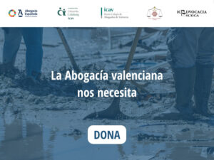 La Abogacía Española se suma a la Fundación Calabuig-ICAV para ayudar a los afectados por la DANA