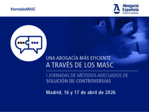 La Abogacía Española celebra las I Jornadas de Métodos Adecuados de Solución de Controversias el 16 y 17 de abril